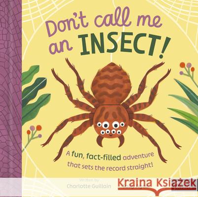 Don't Call Me an Insect! Charlotte Guillain Sally Agar 9781836008446 Words & Pictures - książka