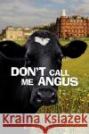 Don't Call Me Angus Gus MacKenzie 9780595525812 iUniverse.com