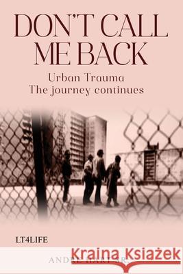 Don't Call Me Back: Urban Trauma The Journey Continues Andre, Sr. Hart 9781968615512 Andre Hart Sr. - książka