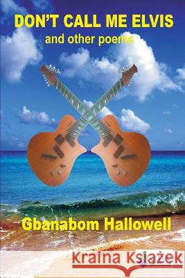 Don't Call me Elvis and other Poems Hallowell, Gbanabom 9789991054513 Sierra Leonean Writers Series - książka