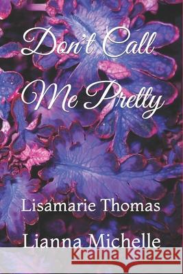 Don't Call Me Pretty Lianna Michelle, Lisamarie Thomas 9781737293163 Lisamarie Publishing LLC - książka