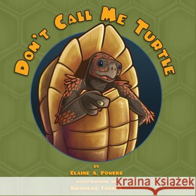 Don't Call Me Turtle Elaine a. Powers Nicholas Thorpe 9780999166901 Elaine a Powers - książka