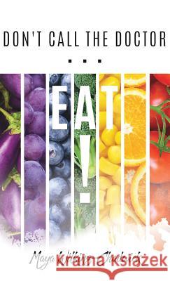 Don't Call the Doctor...EAT! Maya Wilkins-Chadwick 9781545641033 Xulon Press - książka
