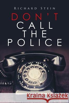 Don't Call the Police Richard Stein 9781524506155 Xlibris - książka