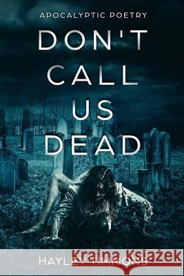 Don't Call Us Dead: Apocalyptic Poetry Hayley Timmons 9781985641891 Createspace Independent Publishing Platform - książka