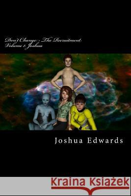 Don't Change - The Recruitment: Joshua MR Joshua L. Edwards Mrs Andrea L. Via Mrs Andrea L. Via 9781500919047 Createspace - książka