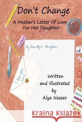 Don't Change: A Mother's Letter Of Love For Her Daughter Naseer, Alya 9781484842775 Createspace - książka