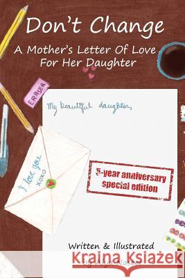 Don't Change: A Mother's Letter of Love for Her Daughter - Special Edition Alya Naseer Alya Naseer 9781727174038 Createspace Independent Publishing Platform - książka