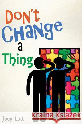 Don't Change a Thing: Discovering Freedom in The Recovery From Spirituality Lott, Joey 9781518666520 Createspace - książka