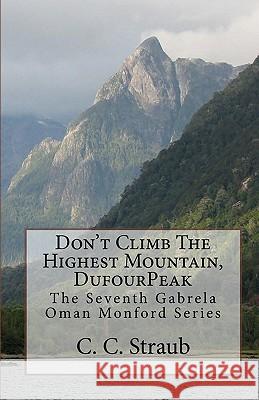 Don't Climb The Highest Mountain, DufourPeak: The Seventh Gabrela Oman Series Straub, C. C. 9781453815632 Createspace - książka