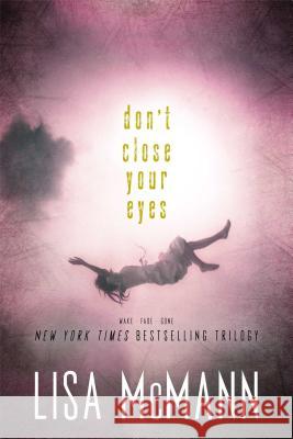 Don't Close Your Eyes: Wake; Fade; Gone Lisa McMann 9781442499133 Simon Pulse - książka