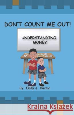 Don't Count Me Out: Understanding Money Emily J. Burton 9781735887906 Bold Butterfly, LLC - książka