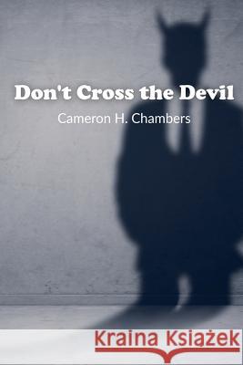 Don't Cross the Devil Cameron H. Chambers 9781986326292 Createspace Independent Publishing Platform - książka