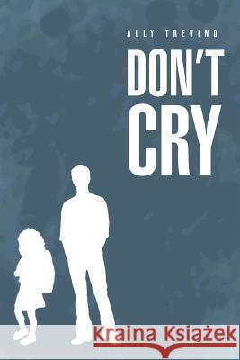 Don't Cry Ally Trevino 9781479786671 Xlibris Corporation - książka