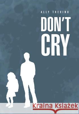 Don't Cry Ally Trevino 9781479786688 Xlibris Corporation - książka