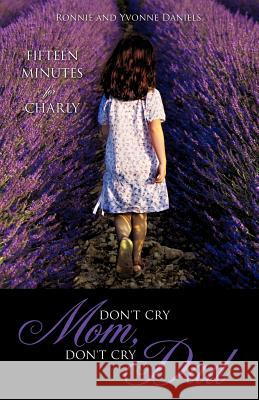 Don't Cry Mom, Don't Cry Dad Ronnie Daniels, Yvonne Daniels 9781619960114 Xulon Press - książka