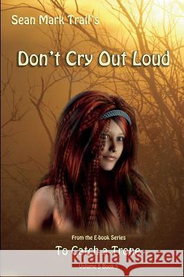 Don't Cry Out Loud: Volume 5 Book 3 Sean Mark Trail 9781717880635 Independently Published - książka