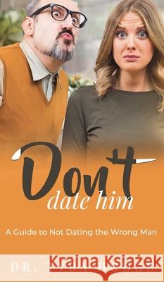 Don't Date Him: A Guide to Not Dating the Wrong Man Tyra Hodge 9780578368542 Hodge Publishing - książka