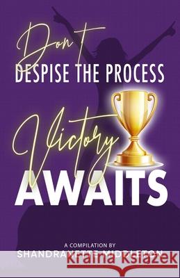 Don't Despise the Process: Victory Awaits Ronda Brewer La Shawn Grimes Kikelomo Carter-King 9780578630458 Shandranette Middleton - książka