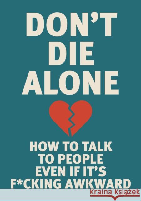 Don't Die Alone: How to Talk to People, Even If It’s F*cking Awkward Editors of Chartwell Books 9780785849049 Chartwell Books - książka