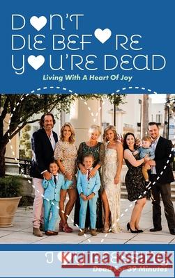 DON'T DIE before YOU'RE DEAD: LIVING with a HEART OF JOY Joy Blessing 9781637462492 Kharis Publishing - książka