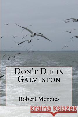 Don't Die in Galveston Robert Menzies 9781546758631 Createspace Independent Publishing Platform - książka