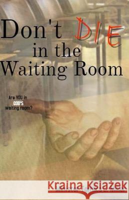 Don't Die In The Waiting Room Miller, Tomika L. 9781544600147 Createspace Independent Publishing Platform - książka