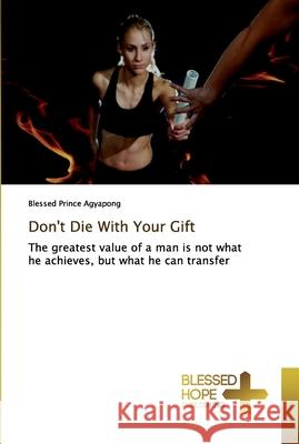 Don't Die With Your Gift Agyapong, Blessed Prince 9786137859315 Blessed Hope Publishing - książka