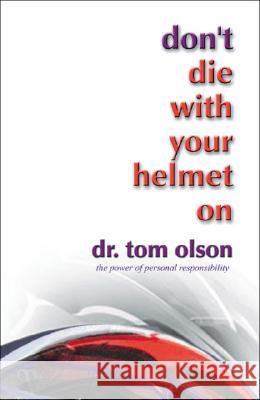Don't Die with Your Helmet On Olson, Tom 9781425112165 Trafford Publishing - książka