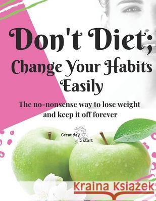Don't Diet, Change Your Habits: Great Day 2 Start Carole St-Laurent 9781999476908 Fat Cat Publishing - książka