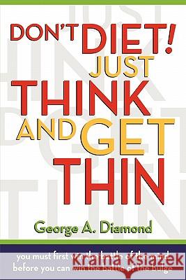 Don't Diet! Just Think And Get Thin Diamond, George A. 9780615415154 A & C Publishing - książka