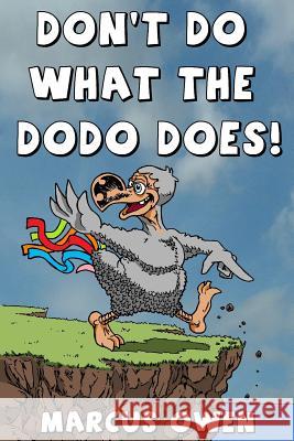 Don't Do What The Dodo Does!: How Not To Be Extinct Owen, Marcus 9781502301055 Createspace - książka