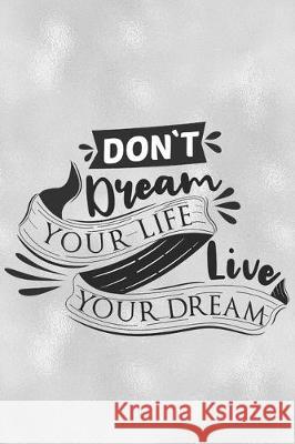 Don't Dream Your Life Live Your Dream: Feel Good Reflection Quote for Work - Employee Co-Worker Appreciation Present Idea - Office Holiday Party Gift Lines, Inspired 9781704807348 Independently Published - książka