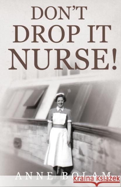 Don't Drop it Nurse! Anne Bolam 9781784658489 Pegasus Elliot Mackenzie Publishers - książka