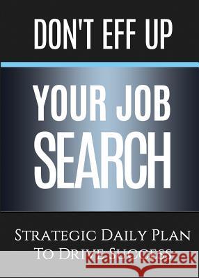 Don't Eff Up Your Job Search: Strategic Daily Plan to Drive Success Michele Renee Gorman 9780997842302 Don't Eff It Up - książka