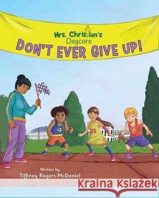 Don't Ever Give Up! Tiffiney Rogers-McDaniel 9781735417325 Teaching Parables LLC - książka