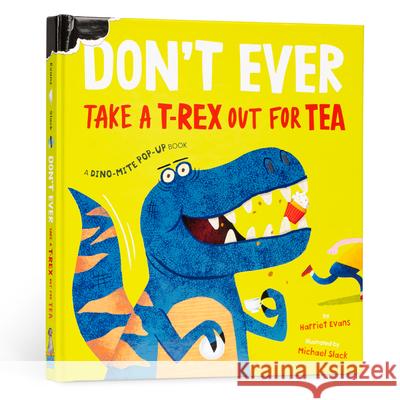 Don't Ever Take a T-Rex Out for Tea Harriet Evans Michael Slack 9781915801944 Boxer Books - książka