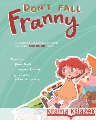 Don't Fall Franny: A Children's Book About Fall Safety. Part of the Stop the Slip Series Veronica Etherton Nikka Parlingayan Thom Disch 9781699898680 Independently Published - książka
