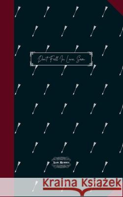 Don’t Fall In Love, Sam Sam Morris, Alejandria Cinque, Cole Collins 9781838539368 Independent Publishing Network - książka