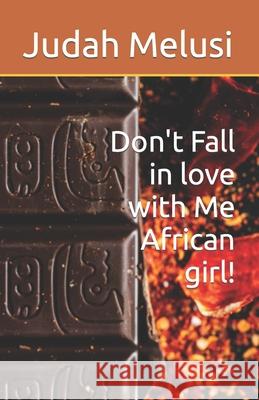 Don't Fall in love with Me African girl! Alice Mbie Ango, Judah Melusi 9798524628602 Independently Published - książka
