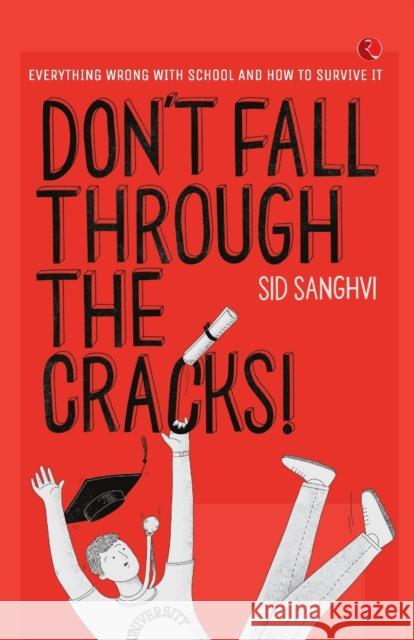 Don't Fall Through The Cracks!: Everything wrong with school and how to survive it Sid Sanghvi 9789353339449 Rupa Publications India Pvt. Ltd - książka