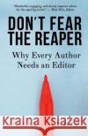 Don't Fear the Reaper: Why Every Author Needs an Editor Blake Atwood 9780989777353 Atwords Press