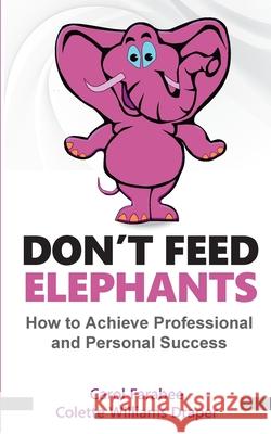 Don't Feed Elephants: How to Achieve Personal and Professional Success Carol Farabee, Colette Draper 9781648263422 Farabee Publishing - książka
