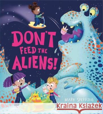 Don't Feed the Aliens! Sperring, Mark 9781444963489 HACHETTE CHILDREN - książka