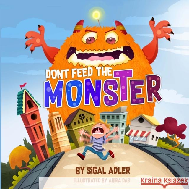 Dont Feed the Monster: Help Kids Overcome their Fears Sigal Adler 9781724489784 Createspace Independent Publishing Platform - książka