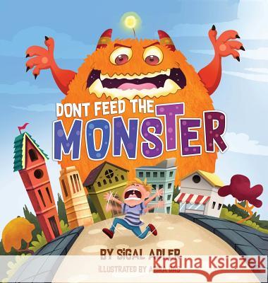 Don't Feed the Monster!: Kids Books Preschool: to Help Kids Overcome their Fears Sigal, Adler 9781947417274 Sigal Adler - książka