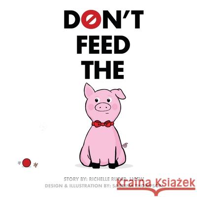 Don't Feed The Pig Richelle Ruder Sabrina Thompson 9781956360028 Itzy Ink Publishing - książka