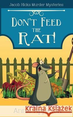 Don't Feed the Rat!: Jacob Hicks Murder Mysteries Book 1 Annie Appleton 9781545376874 Createspace Independent Publishing Platform - książka