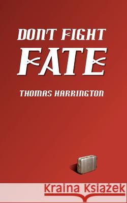 Don't Fight Fate Thomas Harrington 9781470121754 Createspace - książka