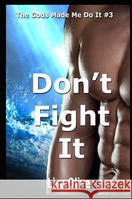 Don't Fight It Lisa Oliver 9781719595001 Createspace Independent Publishing Platform - książka